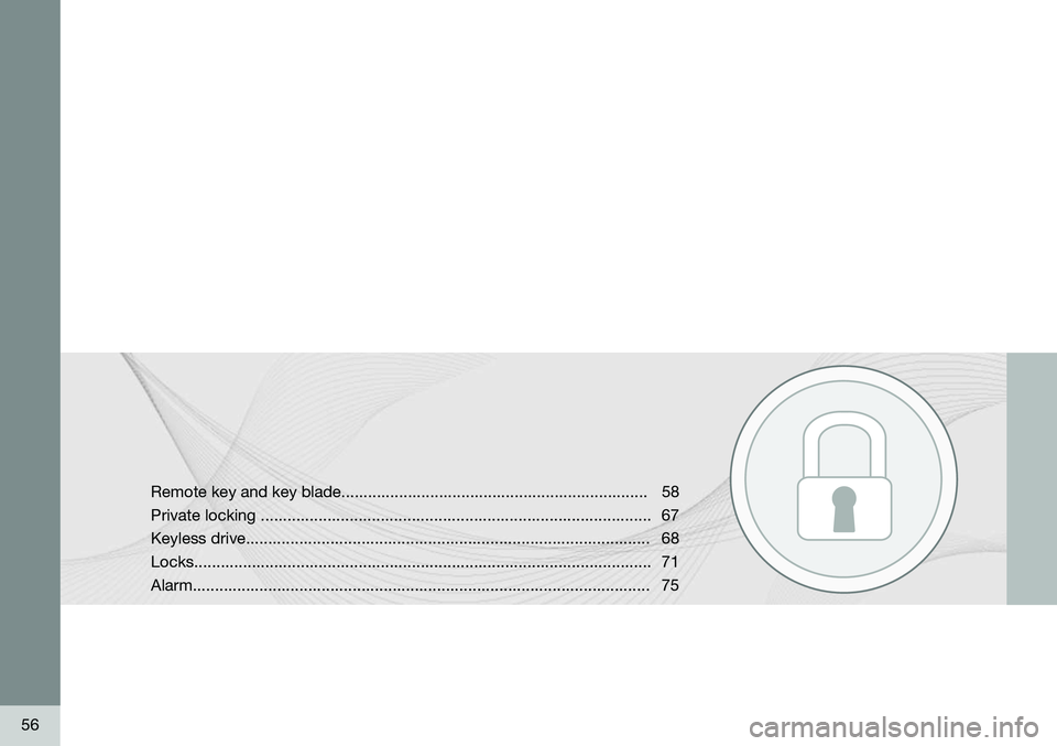 VOLVO V60 2015  Owner´s Manual 56
Remote key and key blade..................................................................... 58 Private locking ....................................................................................