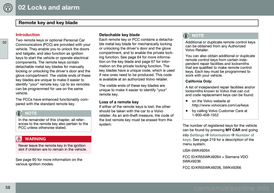 VOLVO V60 2015  Owner´s Manual 02 Locks and alarm
Remote key and key blade 
02
58
Introduction
Two remote keys or optional Personal Car Communicators (PCC) are provided with yourvehicle. They enable you to unlock the doorsand tailg
