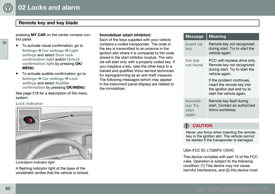 VOLVO V60 2015  Owner´s Manual 02 Locks and alarm
Remote key and key blade 
02
60
pressing MY CAR on the center console con-
trol panel. • To activate visual confirmation: go to
SettingsCar settingsLight
settings and select Door 