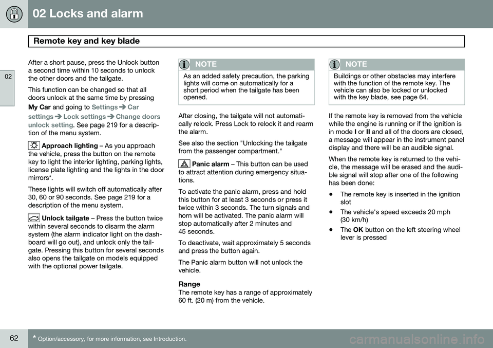 VOLVO V60 2015  Owner´s Manual 02 Locks and alarm
Remote key and key blade 
02
62* Option/accessory, for more information, see Introduction.
After a short pause, press the Unlock button a second time within 10 seconds to unlockthe 