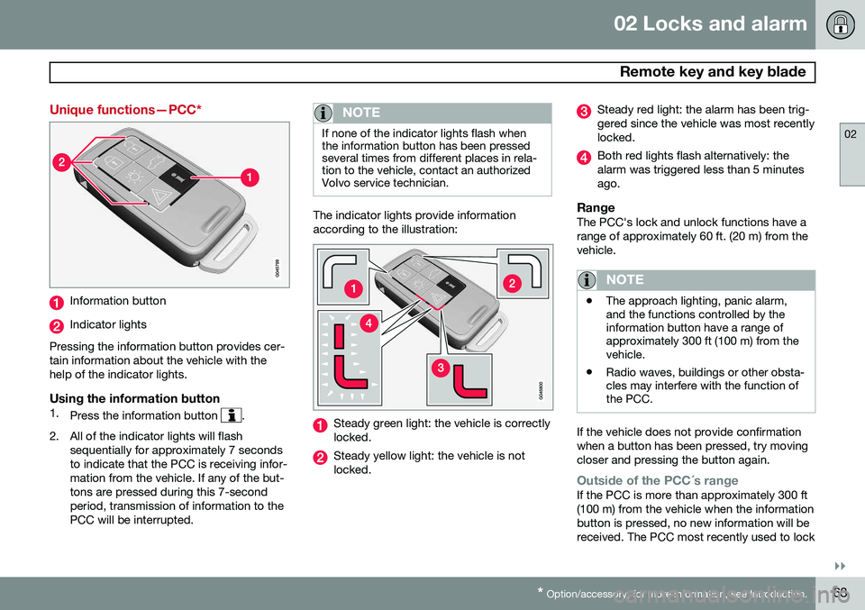 VOLVO V60 2015  Owner´s Manual 02 Locks and alarm
 Remote key and key blade
02
}}
* Option/accessory, for more information, see Introduction.63
Unique functions—PCC*
Information button
Indicator lights
Pressing the information bu