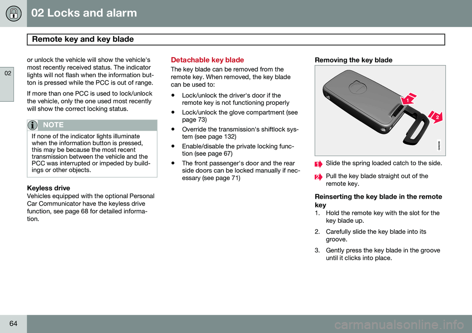 VOLVO V60 2015  Owner´s Manual 02 Locks and alarm
Remote key and key blade 
02
64
or unlock the vehicle will show the vehicle's most recently received status. The indicatorlights will not flash when the information but-ton is p