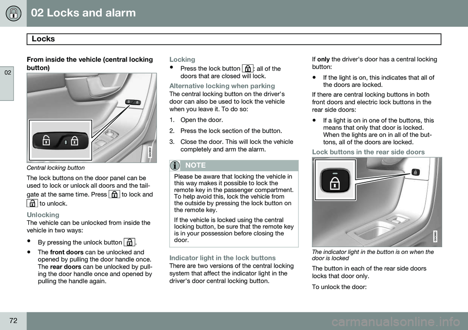 VOLVO V60 2015  Owner´s Manual 02 Locks and alarm
Locks 
02
72
From inside the vehicle (central lockingbutton)
Central locking button
The lock buttons on the door panel can be used to lock or unlock all doors and the tail- gate at 