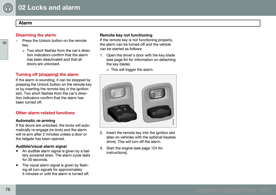 VOLVO V60 2015  Owner´s Manual 02 Locks and alarm
Alarm 
02
76
Disarming the alarm
–Press the Unlock button on the remote key. 
> Two short flashes from the car's direc-tion indicators confirm that the alarm has been deactiva