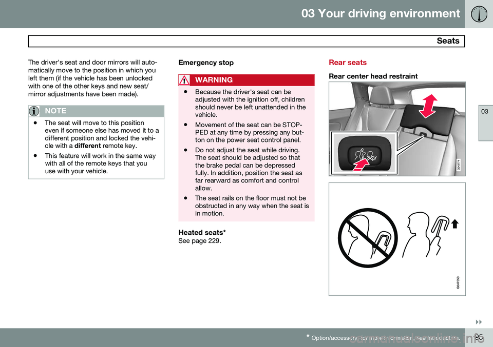 VOLVO V60 2015  Owner´s Manual 03 Your driving environment
 Seats
03
}}
* Option/accessory, for more information, see Introduction.95
The driver's seat and door mirrors will auto- matically move to the position in which youleft