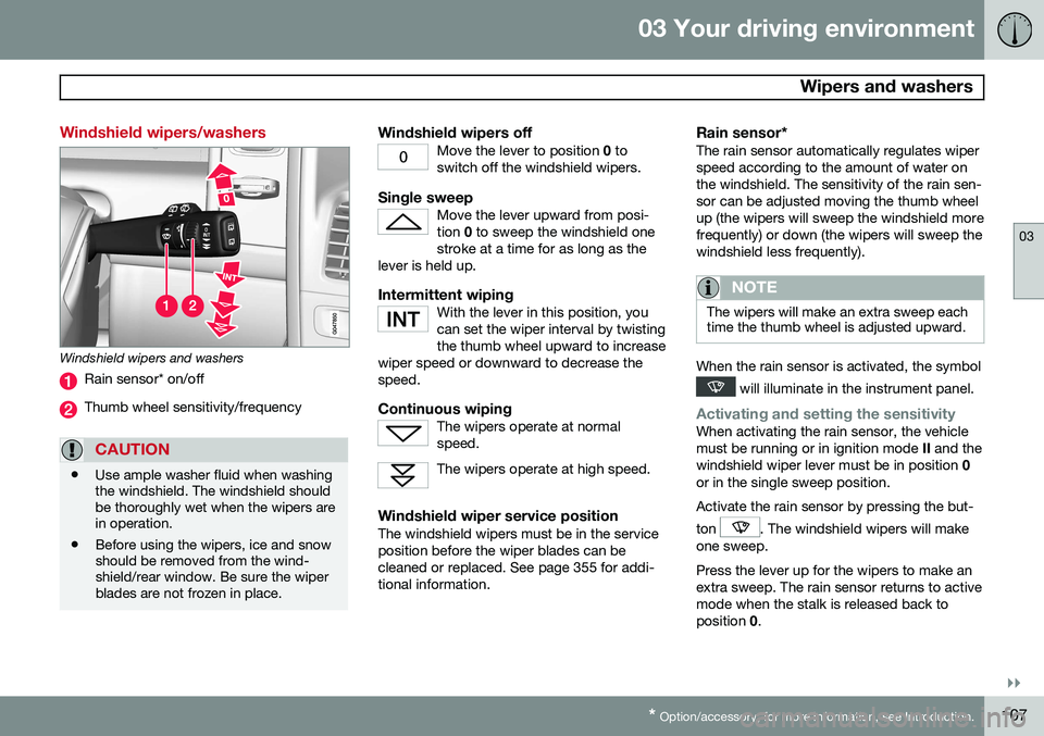 VOLVO XC60 2015 Owner´s Manual 03 Your driving environment
Wipers and washers
03
}}
* Option/accessory, for more information, see Introduction.107
Windshield wipers/washers
Windshield wipers and washers
Rain sensor* on/off
Thumb w VOLVO XC60 2015 Owner´s Manual 03 Your driving environment
Wipers and washers
03
}}
* Option/accessory, for more information, see Introduction.107
Windshield wipers/washers
Windshield wipers and washers
Rain sensor* on/off
Thumb w
