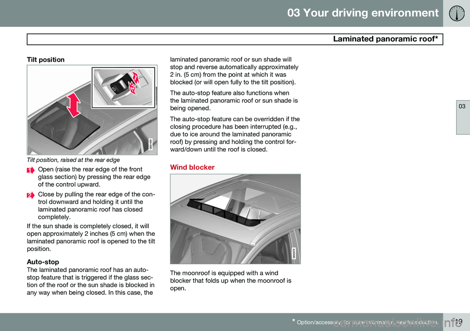 VOLVO XC60 2015 Owner´s Manual 03 Your driving environment
Laminated panoramic roof*
03
* Option/accessory, for more information, see Introduction.119
Tilt position
Tilt position, raised at the rear edge
Open (raise the rear edge VOLVO XC60 2015 Owner´s Manual 03 Your driving environment
Laminated panoramic roof*
03
* Option/accessory, for more information, see Introduction.119
Tilt position
Tilt position, raised at the rear edge
Open (raise the rear edge