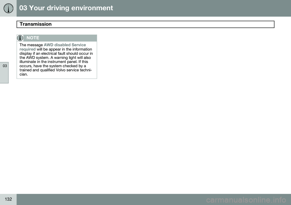 VOLVO XC60 2015 Owner´s Manual 03 Your driving environment
Transmission
03
132
NOTE
The message AWD disabled Service
required will be appear in the information
display if an electrical fault should occur in the AWD system. A warni VOLVO XC60 2015 Owner´s Manual 03 Your driving environment
Transmission
03
132
NOTE
The message AWD disabled Service
required will be appear in the information
display if an electrical fault should occur in the AWD system. A warni