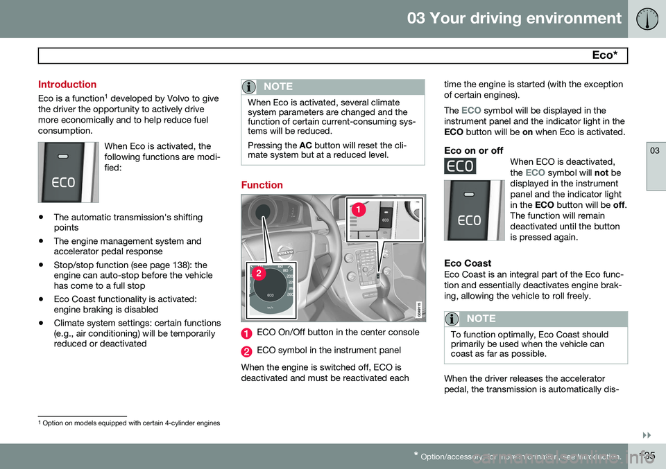 VOLVO XC60 2015 Owner´s Manual 03 Your driving environment
Eco*
03
}}
* Option/accessory, for more information, see Introduction.135
Introduction
Eco is a function 1
developed by Volvo to give
the driver the opportunity to acti VOLVO XC60 2015 Owner´s Manual 03 Your driving environment
Eco*
03
}}
* Option/accessory, for more information, see Introduction.135
Introduction
Eco is a function 1
developed by Volvo to give
the driver the opportunity to acti