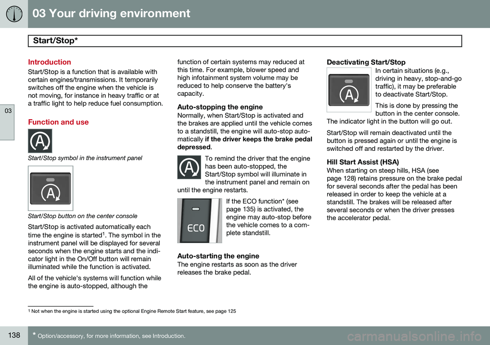 VOLVO XC60 2015  Owner´s Manual 03 Your driving environment
Start/Stop*  
03
138* Option/accessory, for more information, see Introduction.
Introduction
Start/Stop is a function that is available with certain engines/transmissions. 
