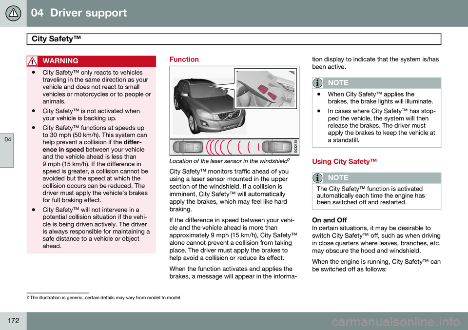 VOLVO XC60 2015 Owner´s Manual 04 Driver support
City Safety™
04
172
WARNING
•City Safety™ only reacts to vehicles traveling in the same direction as yourvehicle and does not react to smallvehicles or motorcycles or to peo VOLVO XC60 2015 Owner´s Manual 04 Driver support
City Safety™
04
172
WARNING
•City Safety™ only reacts to vehicles traveling in the same direction as yourvehicle and does not react to smallvehicles or motorcycles or to peo