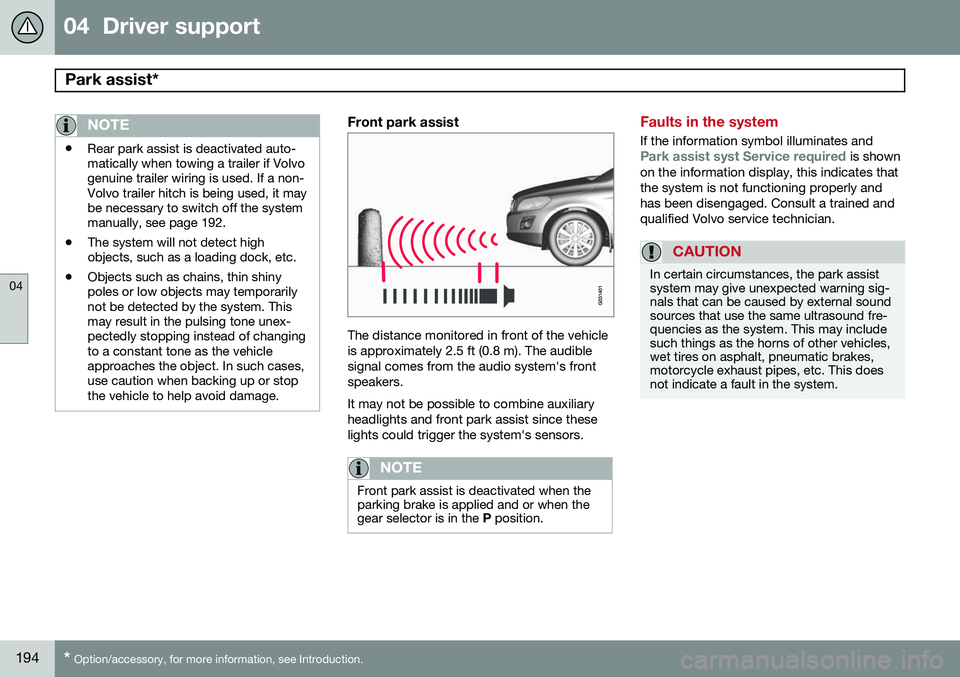 VOLVO XC60 2015  Owner´s Manual 04  Driver support
Park assist* 
04
194* Option/accessory, for more information, see Introduction.
NOTE
• Rear park assist is deactivated auto- matically when towing a trailer if Volvogenuine traile