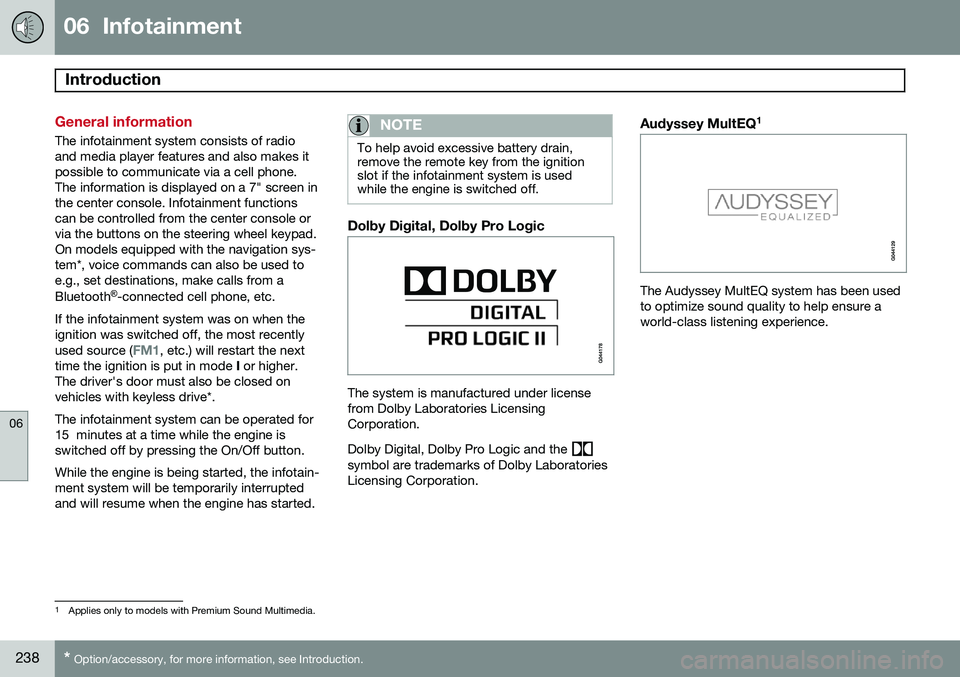 VOLVO XC60 2015  Owner´s Manual 06  Infotainment
Introduction 
06
238* Option/accessory, for more information, see Introduction.
General information
The infotainment system consists of radio and media player features and also makes 