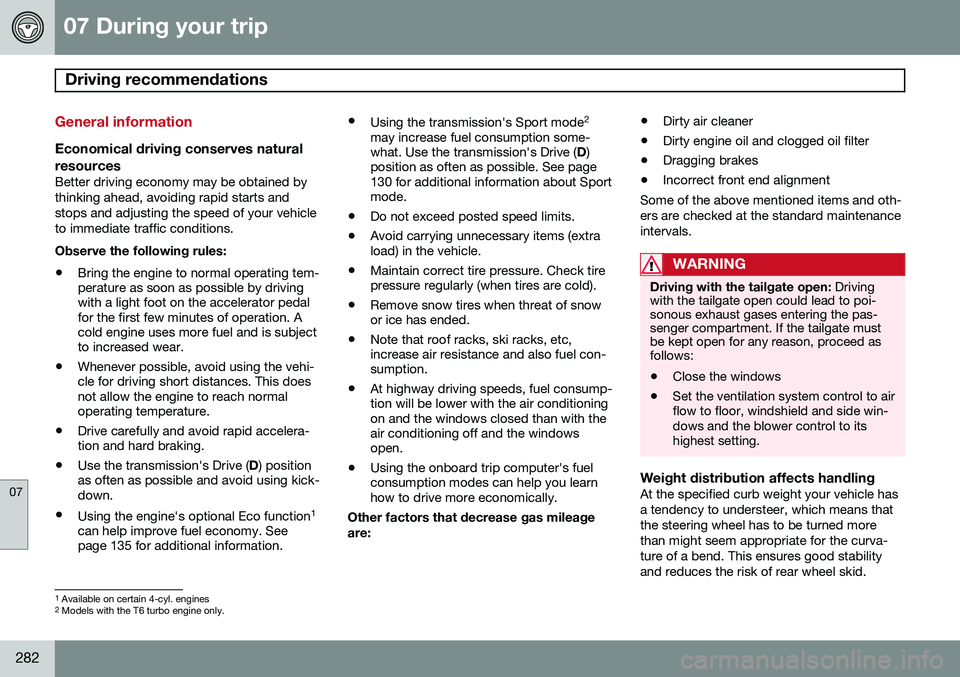 VOLVO XC60 2015  Owner´s Manual 07 During your trip
Driving recommendations 
07
282
General information
Economical driving conserves natural
resources
Better driving economy may be obtained by thinking ahead, avoiding rapid starts a