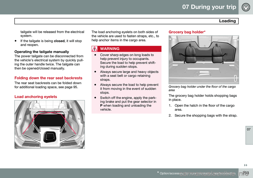 VOLVO XC60 2015 Owner´s Manual 07 During your trip
Loading
07
}}
* Option/accessory, for more information, see Introduction.293
tailgate will be released from the electrical system.
• If the tailgate is being
closed, it will st VOLVO XC60 2015 Owner´s Manual 07 During your trip
Loading
07
}}
* Option/accessory, for more information, see Introduction.293
tailgate will be released from the electrical system.
• If the tailgate is being
closed, it will st