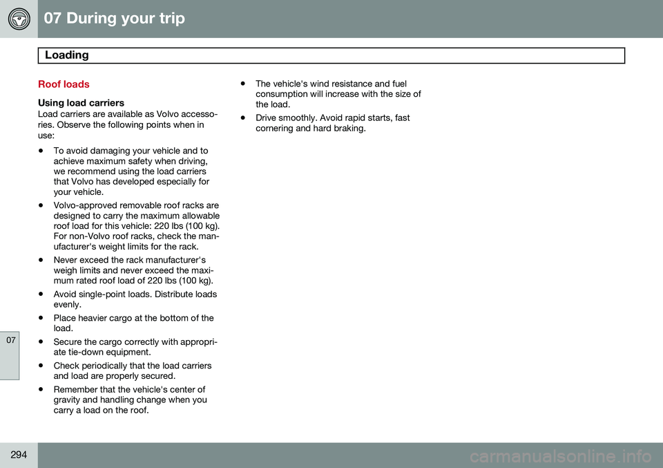 VOLVO XC60 2015 Owner´s Manual 07 During your trip
Loading
07
294
Roof loads
Using load carriersLoad carriers are available as Volvo accesso- ries. Observe the following points when inuse:
• To avoid damaging your vehicle and to VOLVO XC60 2015 Owner´s Manual 07 During your trip
Loading
07
294
Roof loads
Using load carriersLoad carriers are available as Volvo accesso- ries. Observe the following points when inuse:
• To avoid damaging your vehicle and to