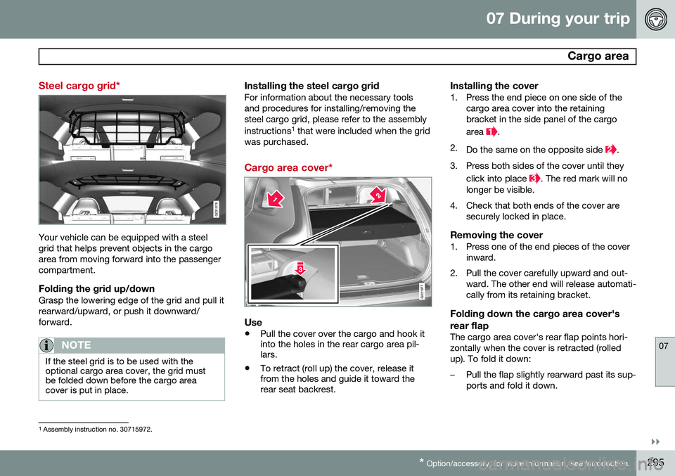 VOLVO XC60 2015 Owner´s Manual 07 During your trip
Cargo area
07
}}
* Option/accessory, for more information, see Introduction.295
Steel cargo grid*
G031978
Your vehicle can be equipped with a steel grid that helps prevent object VOLVO XC60 2015 Owner´s Manual 07 During your trip
Cargo area
07
}}
* Option/accessory, for more information, see Introduction.295
Steel cargo grid*
G031978
Your vehicle can be equipped with a steel grid that helps prevent object