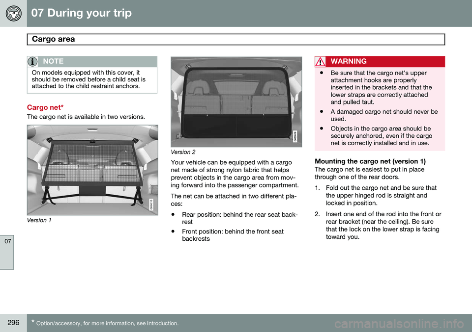 VOLVO XC60 2015 Owner´s Manual 07 During your trip
Cargo area
07
296* Option/accessory, for more information, see Introduction.
NOTE
On models equipped with this cover, it should be removed before a child seat isattached to the c VOLVO XC60 2015 Owner´s Manual 07 During your trip
Cargo area
07
296* Option/accessory, for more information, see Introduction.
NOTE
On models equipped with this cover, it should be removed before a child seat isattached to the c