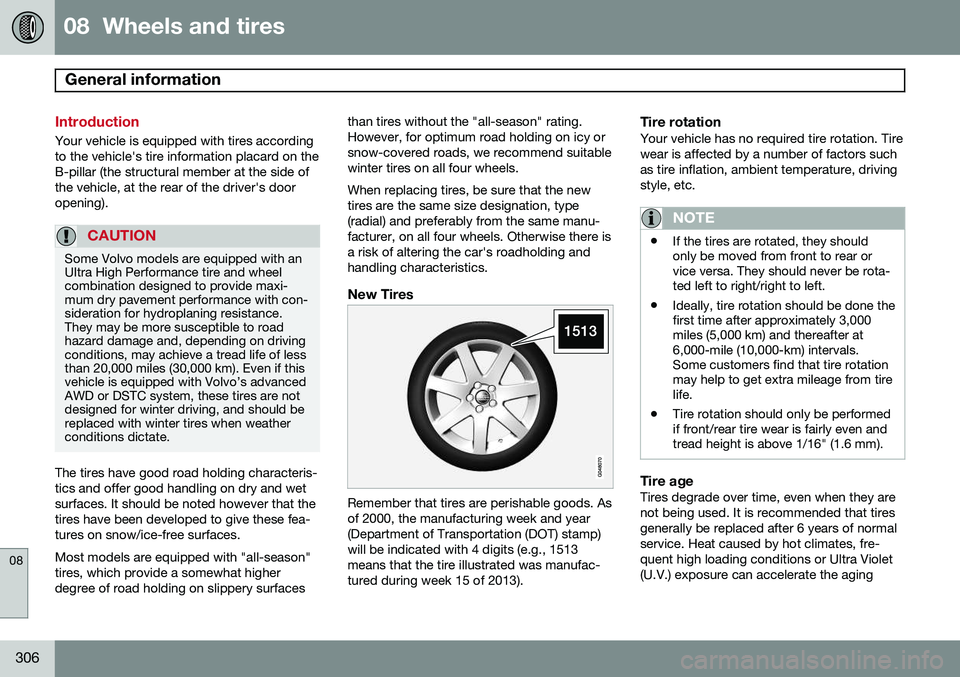 VOLVO XC60 2015  Owner´s Manual 08  Wheels and tires
General information  
08
306
Introduction
Your vehicle is equipped with tires according to the vehicle's tire information placard on theB-pillar (the structural member at the 