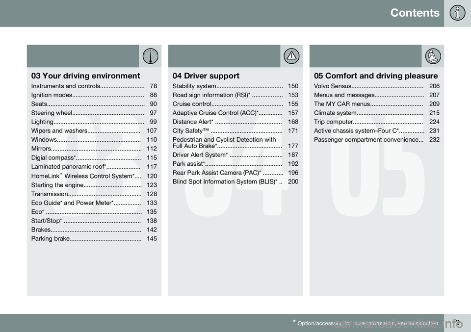 VOLVO XC60 2015  Owner´s Manual Contents
* Option/accessory, for more information, see Introduction.3
03
03 Your driving environment
Instruments and controls.......................... 78 
Ignition modes..............................