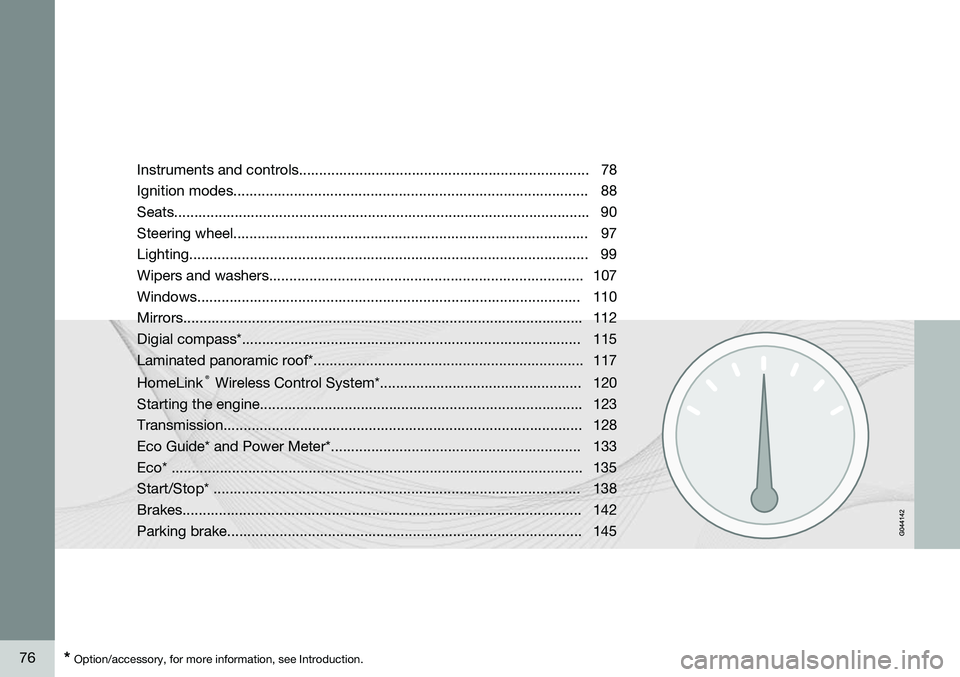 VOLVO XC60 2015  Owner´s Manual 76* Option/accessory, for more information, see Introduction. Instruments and controls........................................................................ 78 Ignition modes........................