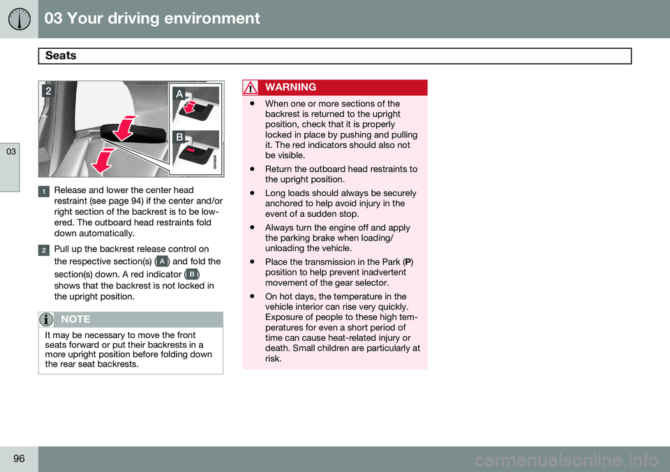 VOLVO XC60 2015 Owner´s Manual 03 Your driving environment
Seats
03
96
Release and lower the center head restraint (see page 94) if the center and/orright section of the backrest is to be low-ered. The outboard head restraints fol VOLVO XC60 2015 Owner´s Manual 03 Your driving environment
Seats
03
96
Release and lower the center head restraint (see page 94) if the center and/orright section of the backrest is to be low-ered. The outboard head restraints fol