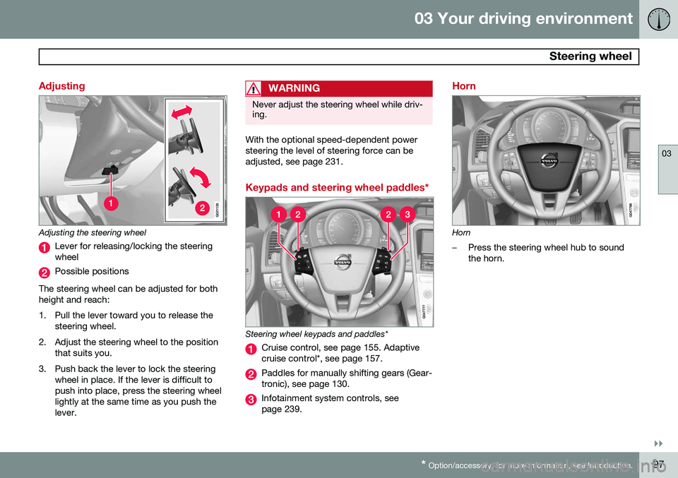 VOLVO XC60 2015  Owner´s Manual 03 Your driving environment
 Steering wheel
03
}}
* Option/accessory, for more information, see Introduction.97
Adjusting
G021138
Adjusting the steering wheel
Lever for releasing/locking the steering 