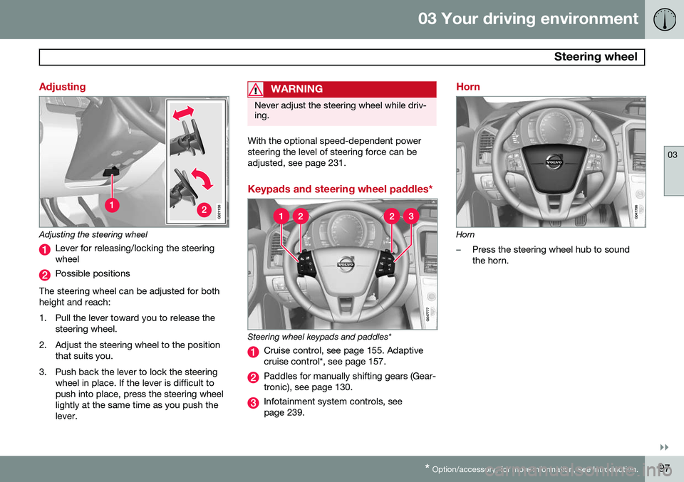 VOLVO XC60 2015 Owner´s Manual 03 Your driving environment
Steering wheel
03
}}
* Option/accessory, for more information, see Introduction.97
Adjusting
G021138
Adjusting the steering wheel
Lever for releasing/locking the steering VOLVO XC60 2015 Owner´s Manual 03 Your driving environment
Steering wheel
03
}}
* Option/accessory, for more information, see Introduction.97
Adjusting
G021138
Adjusting the steering wheel
Lever for releasing/locking the steering