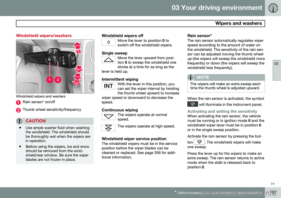 VOLVO XC70 2015  Owner´s Manual 03 Your driving environment
 Wipers and washers
03
}}
* Option/accessory, for more information, see Introduction.107
Windshield wipers/washers
Windshield wipers and washers
Rain sensor* on/off
Thumb w
