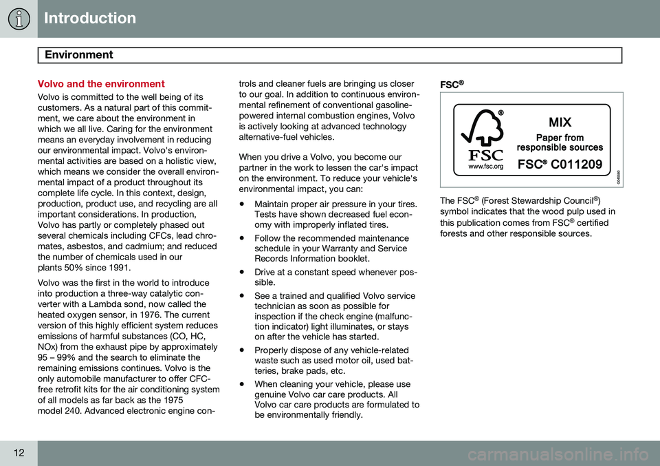 VOLVO XC70 2015  Owner´s Manual Introduction
Environment 
12
Volvo and the environment
Volvo is committed to the well being of its customers. As a natural part of this commit-ment, we care about the environment inwhich we all live. 