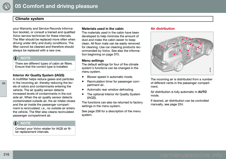 VOLVO XC70 2015 Owner´s Manual 05 Comfort and driving pleasure
Climate system
05
216
your Warranty and Service Records Informa- tion booklet, or consult a trained and qualifiedVolvo service technician for these intervals.The filte VOLVO XC70 2015 Owner´s Manual 05 Comfort and driving pleasure
Climate system
05
216
your Warranty and Service Records Informa- tion booklet, or consult a trained and qualifiedVolvo service technician for these intervals.The filte