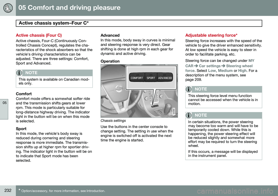 VOLVO XC70 2015 Owner´s Manual 05 Comfort and driving pleasure
Active chassis system–Four C*
05
232* Option/accessory, for more information, see Introduction.
Active chassis (Four C)
Active chassis, Four-C (Continuously Con- tro VOLVO XC70 2015 Owner´s Manual 05 Comfort and driving pleasure
Active chassis system–Four C*
05
232* Option/accessory, for more information, see Introduction.
Active chassis (Four C)
Active chassis, Four-C (Continuously Con- tro