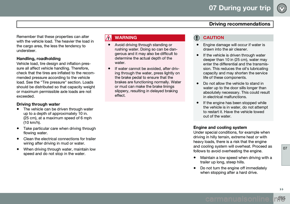 VOLVO XC70 2015  Owner´s Manual 07 During your trip
 Driving recommendations
07
}}
285
Remember that these properties can alter with the vehicle load. The heavier the load inthe cargo area, the less the tendency toundersteer.
Handli
