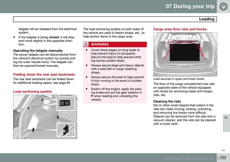 VOLVO XC70 2015 Owner´s Manual 07 During your trip
Loading
07
}}
295
tailgate will be released from the electrical system.
• If the tailgate is being
closed, it will stop
and move slightly in the opposite direc-tion.
Operating VOLVO XC70 2015 Owner´s Manual 07 During your trip
Loading
07
}}
295
tailgate will be released from the electrical system.
• If the tailgate is being
closed, it will stop
and move slightly in the opposite direc-tion.
Operating