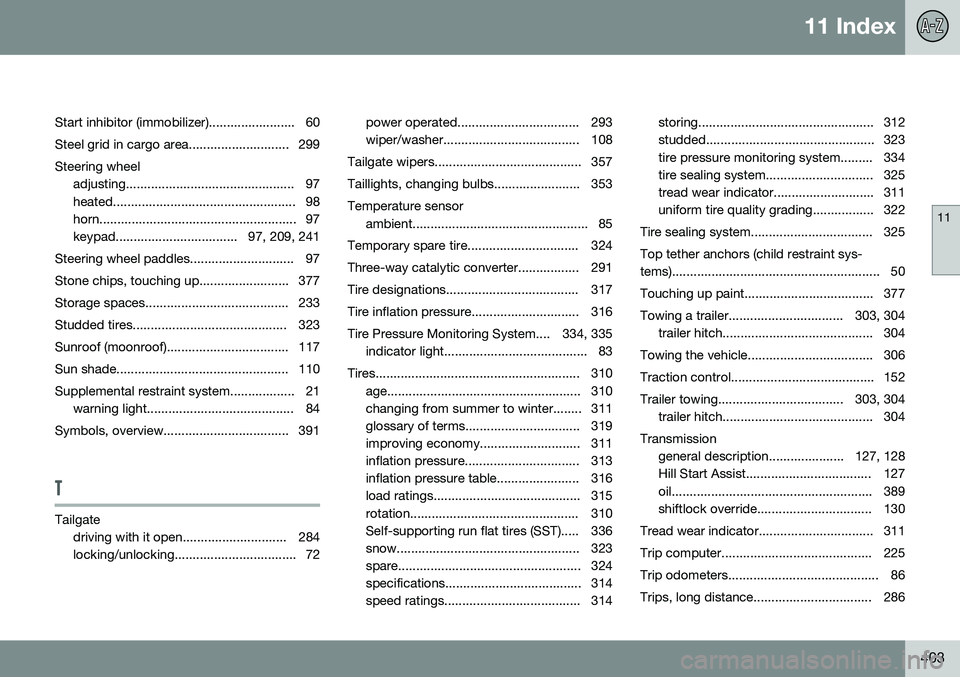 VOLVO XC70 2015  Owner´s Manual 11 Index
11
403
Start inhibitor (immobilizer)........................ 60 
Steel grid in cargo area............................ 299
Steering wheel adjusting.............................................