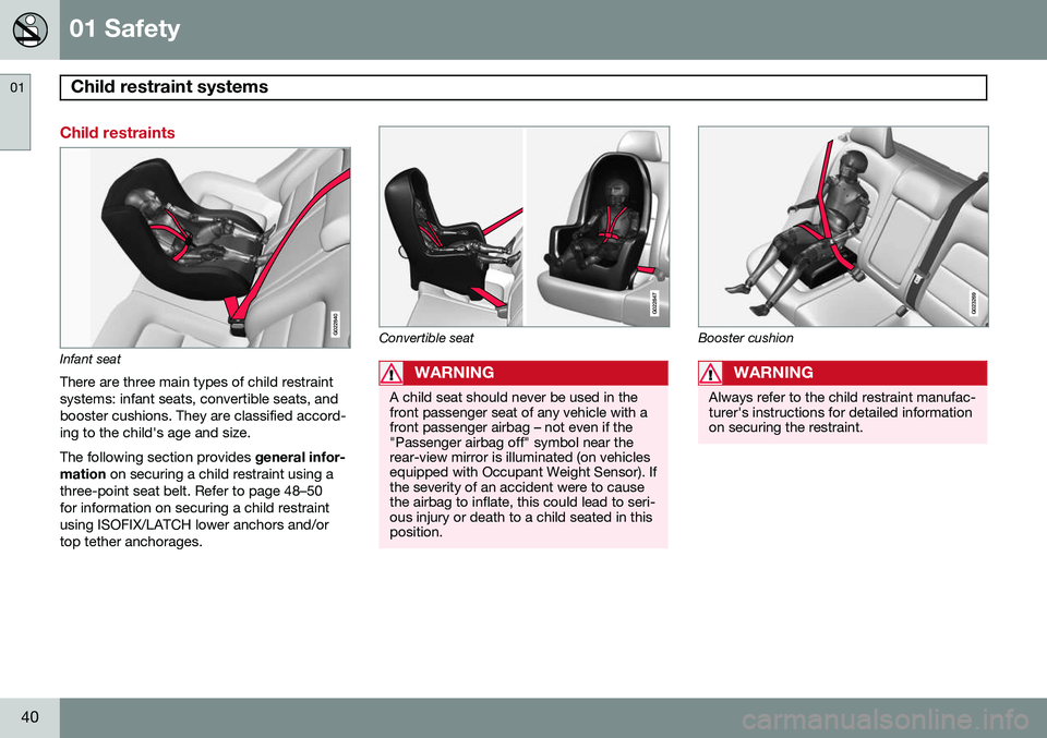 VOLVO XC70 2015  Owner´s Manual 01 Safety
Child restraint systems 01
40
Child restraints
G022840
Infant seat
There are three main types of child restraint systems: infant seats, convertible seats, andbooster cushions. They are class