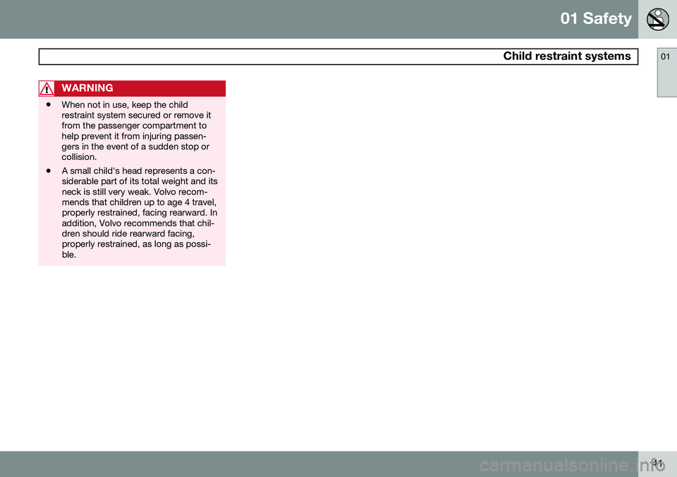 VOLVO XC70 2015  Owner´s Manual 01 Safety
 Child restraint systems01
41
WARNING
•When not in use, keep the child restraint system secured or remove itfrom the passenger compartment tohelp prevent it from injuring passen-gers in th