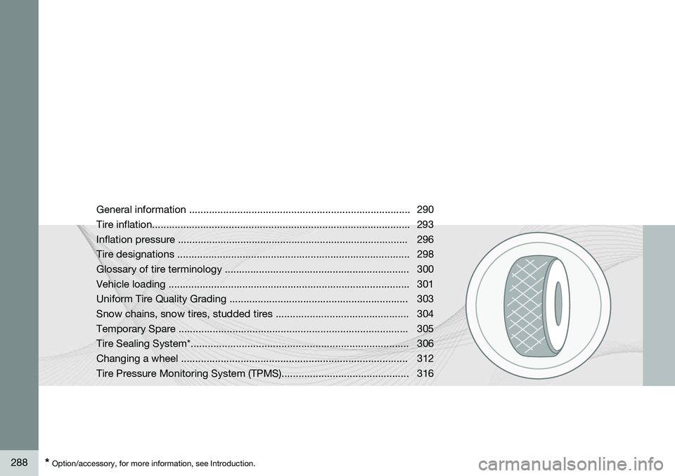 VOLVO S60 2014  Owner´s Manual 288* Option/accessory, for more information, see Introduction. General information .............................................................................. 290 Tire inflation....................