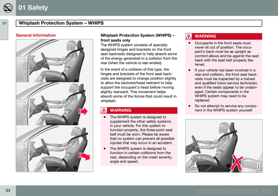 VOLVO S60 2014  Owner´s Manual 01 Safety
Whiplash Protection System – WHIPS 01
34
General informationWhiplash Protection System (WHIPS) – front seats only
The WHIPS system consists of specially designed hinges and brackets on t