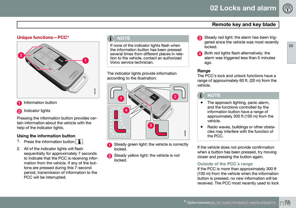 VOLVO S60 2014 Owner´s Manual 02 Locks and alarm
Remote key and key blade
02
* Option/accessory, for more information, see Introduction.59
Unique functions—PCC*
Information button
Indicator lights
Pressing the information butto VOLVO S60 2014 Owner´s Manual 02 Locks and alarm
Remote key and key blade
02
* Option/accessory, for more information, see Introduction.59
Unique functions—PCC*
Information button
Indicator lights
Pressing the information butto