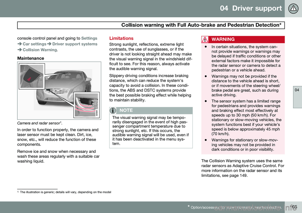 VOLVO S80 2014 Owner´s Manual 04 Driver support
Collision warning with Full Auto-brake and Pedestrian Detection*
04
* Option/accessory, for more information, see Introduction.165
console control panel and going to
Settings
Car VOLVO S80 2014 Owner´s Manual 04 Driver support
Collision warning with Full Auto-brake and Pedestrian Detection*
04
* Option/accessory, for more information, see Introduction.165
console control panel and going to
Settings
Car