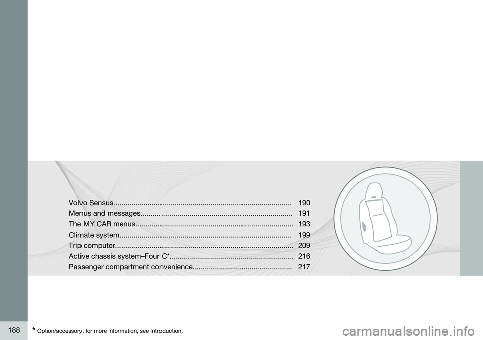 VOLVO S80 2014  Owner´s Manual 188* Option/accessory, for more information, see Introduction. Volvo Sensus........................................................................................190 
Menus and messages..............