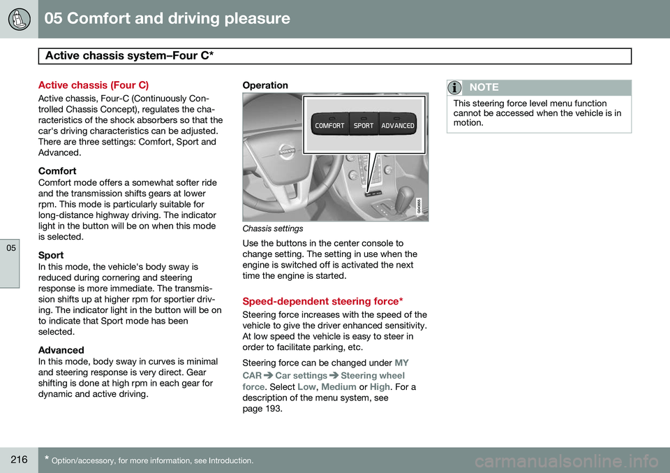 VOLVO S80 2014  Owner´s Manual 05 Comfort and driving pleasure
Active chassis system–Four C* 
05
216* Option/accessory, for more information, see Introduction.
Active chassis (Four C)
Active chassis, Four-C (Continuously Con- tro
