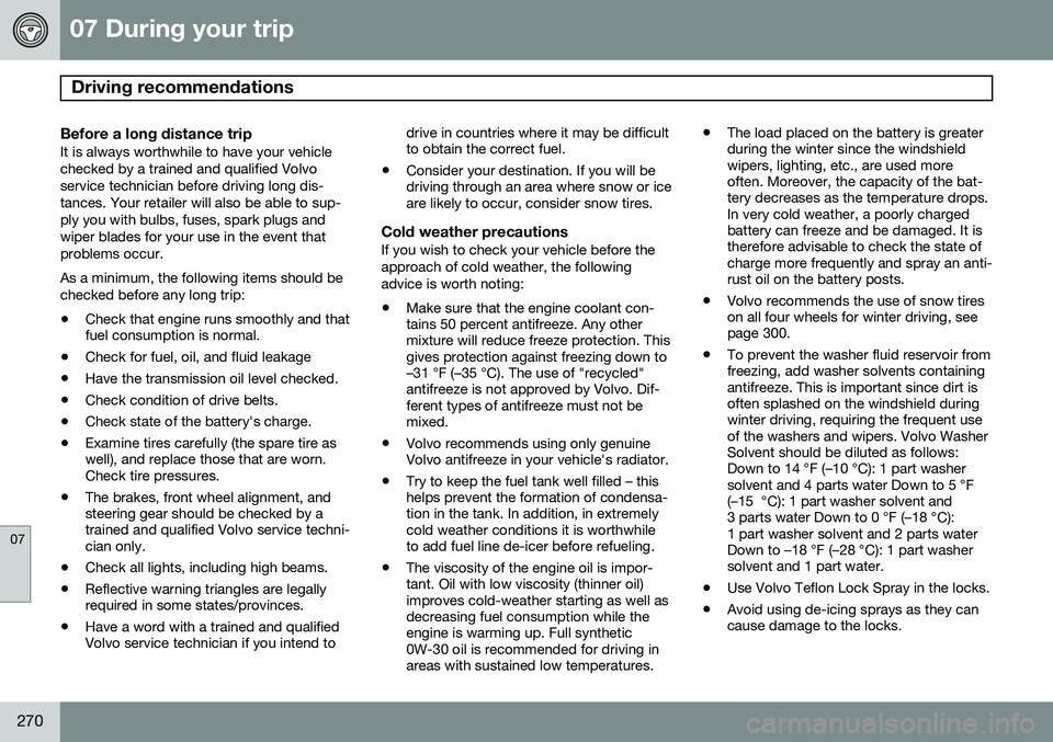 VOLVO S80 2014 Owner´s Manual 07 During your trip
Driving recommendations
07
270
Before a long distance tripIt is always worthwhile to have your vehicle checked by a trained and qualified Volvoservice technician before driving lo VOLVO S80 2014 Owner´s Manual 07 During your trip
Driving recommendations
07
270
Before a long distance tripIt is always worthwhile to have your vehicle checked by a trained and qualified Volvoservice technician before driving lo
