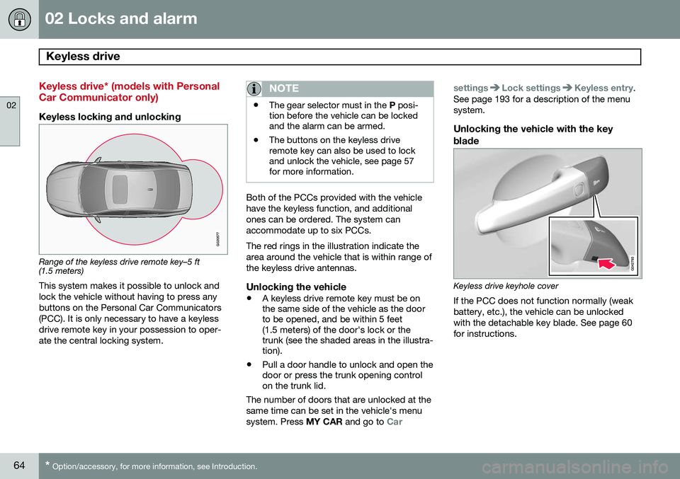 VOLVO S80 2014  Owner´s Manual 02 Locks and alarm
Keyless drive 
02
64* Option/accessory, for more information, see Introduction.
Keyless drive* (models with Personal Car Communicator only)
Keyless locking and unlocking
G020577
Ran
