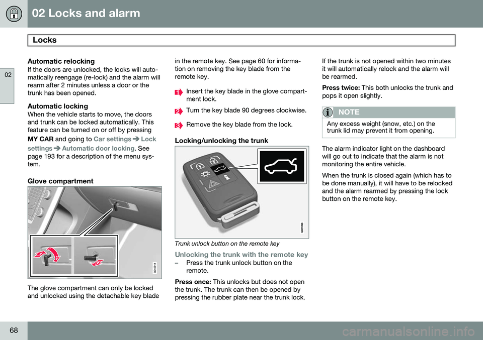 VOLVO S80 2014  Owner´s Manual 02 Locks and alarm
Locks 
02
68
Automatic relockingIf the doors are unlocked, the locks will auto- matically reengage (re-lock) and the alarm willrearm after 2 minutes unless a door or thetrunk has be
