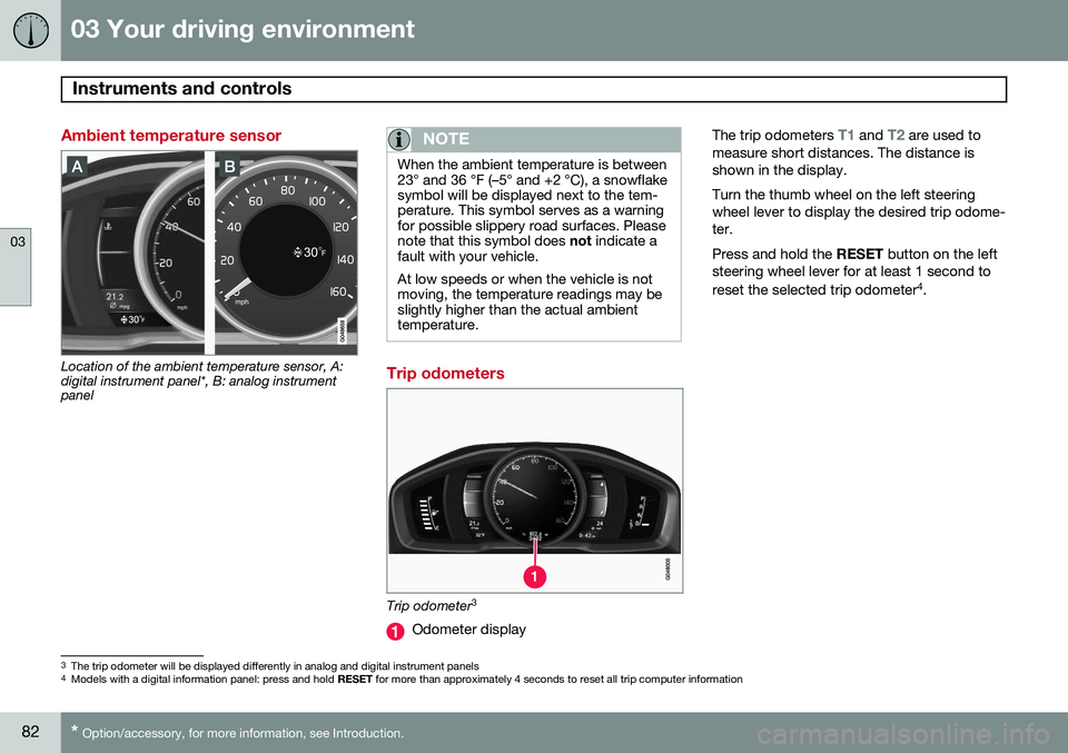VOLVO S80 2014  Owner´s Manual 03 Your driving environment
Instruments and controls 
03
82* Option/accessory, for more information, see Introduction.
Ambient temperature sensor
Location of the ambient temperature sensor, A: digital