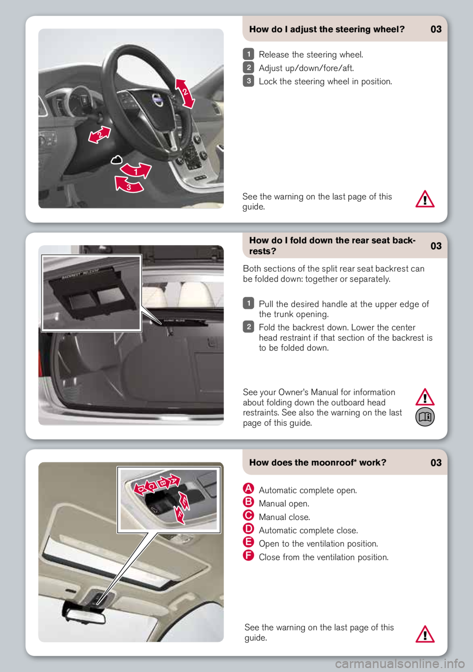 VOLVO S80 2014 Quick Guide Automatic complete open.
Manual open.
Manual clo\be.
Automatic complete clo\be.
open to the ventilation po\bition.
Clo\be from the ventilation po\bition.
How does the moonroof* work?
03
03How do VOLVO S80 2014 Quick Guide Automatic complete open.
Manual open.
Manual clo\be.
Automatic complete clo\be.
open to the ventilation po\bition.
Clo\be from the ventilation po\bition.
How does the moonroof* work?
03
03How do
