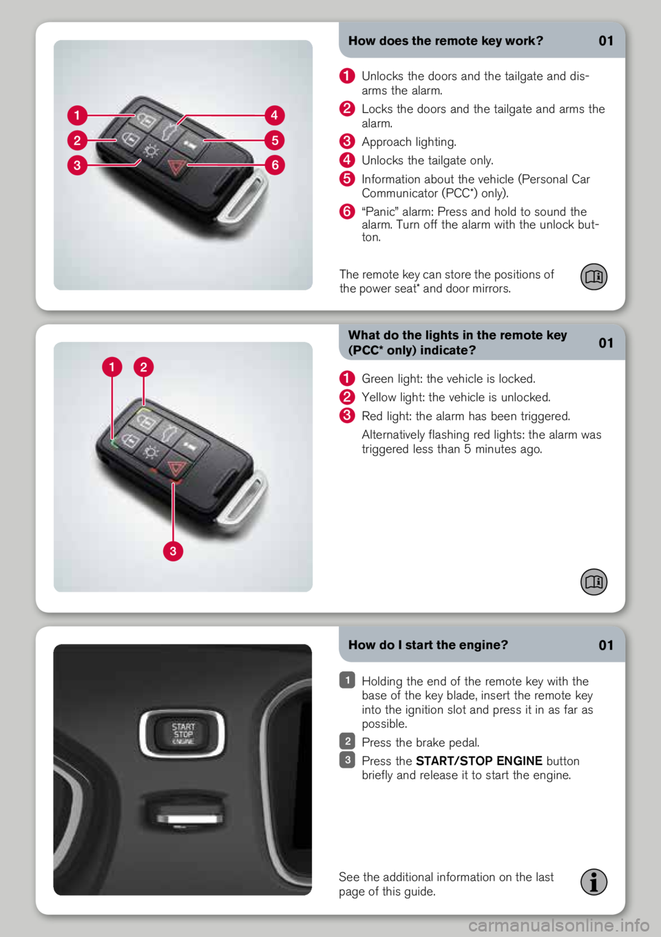 VOLVO XC60 2014  Quick Guide How do I start the engine?
How does the remote key work?
What do the lights in the remote key 
(PCC* only) indicate?
1  Unlock\b the door\b and the tailgate and di\b-
arm\b the alarm. 
2 Lock\b the do