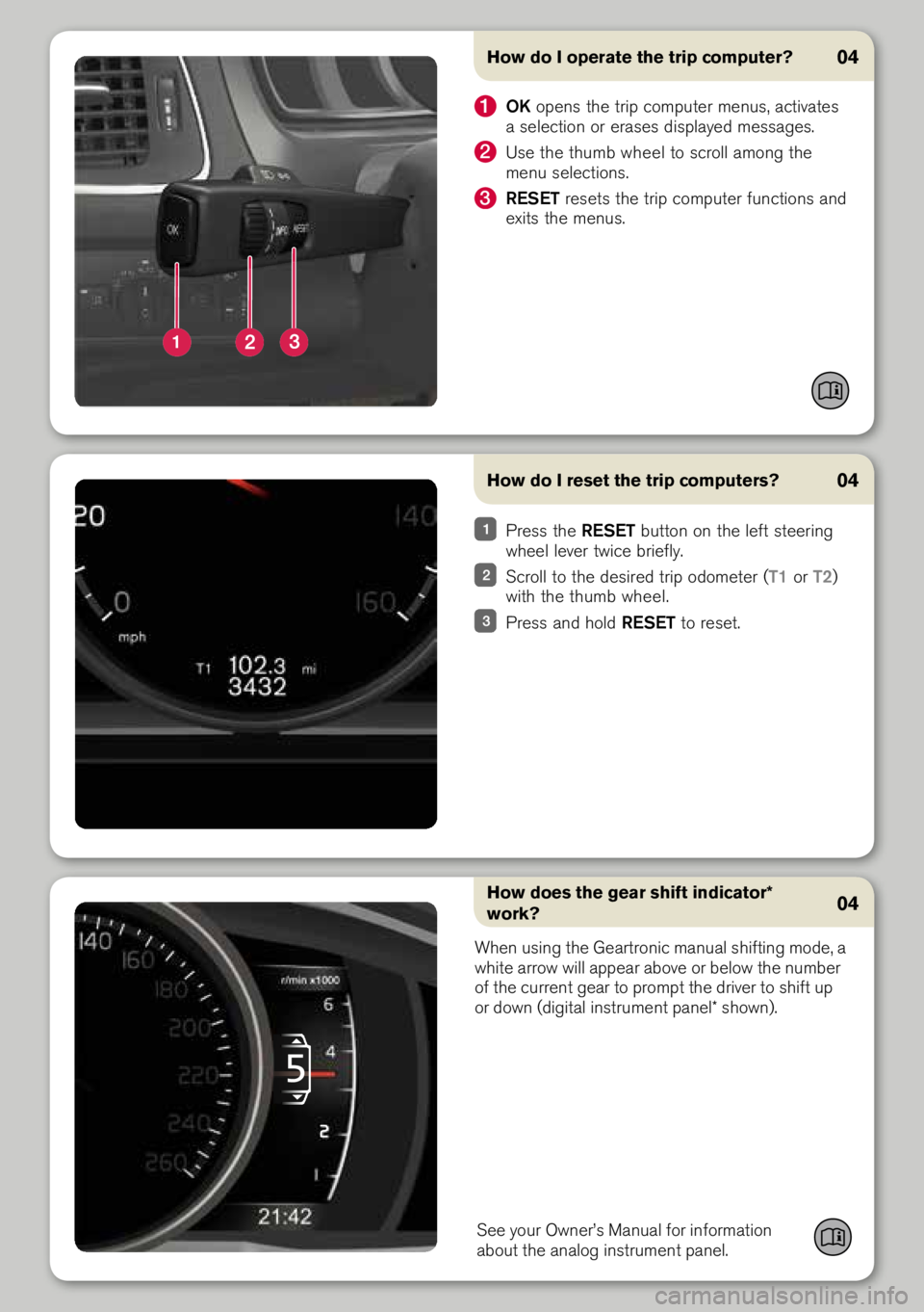 VOLVO XC60 2014  Quick Guide How do I operate the trip computer?
1 OK open\b the trip computer menu\b, activate\b 
a \belection or era\be\b di\bplayed me\b\bage\b.
2 U\be the  thumb wheel  to \bcroll among the 
menu \belection\b.